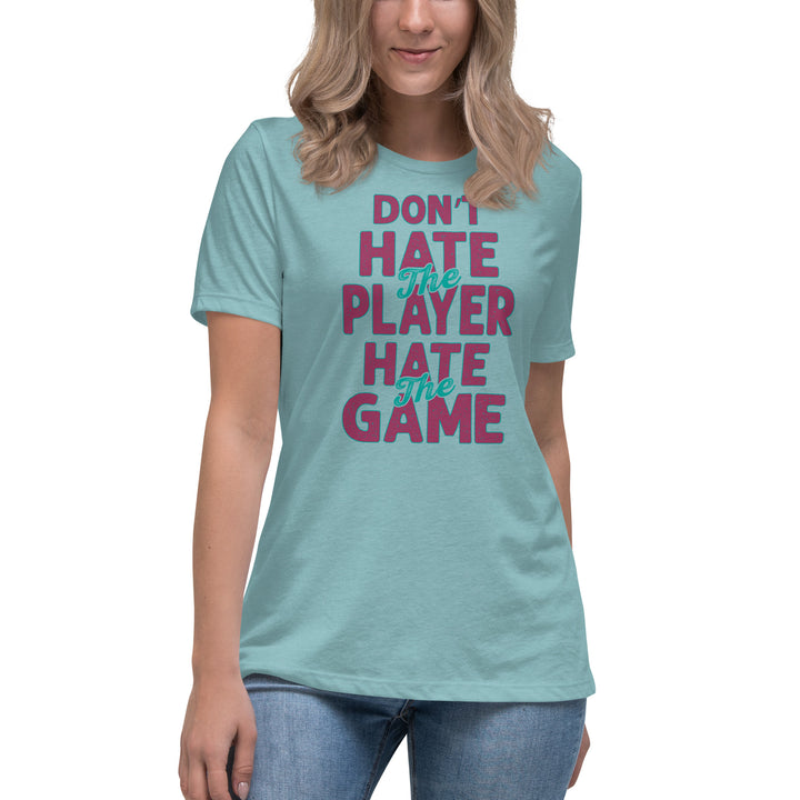 Don't Hate The Player Hate The Game Women's Relaxed T-Shirt