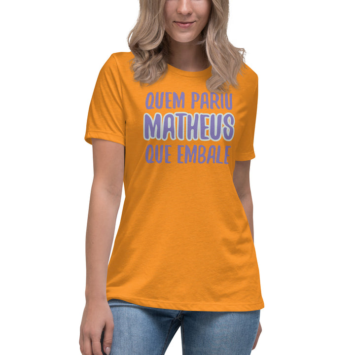 Quem pariu mattheus que embale Women's Relaxed T-Shirt