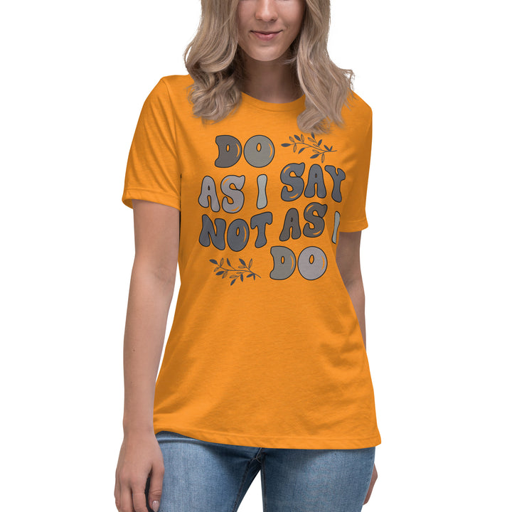 Do As I Say Not As I Do Women's Relaxed T-Shirt