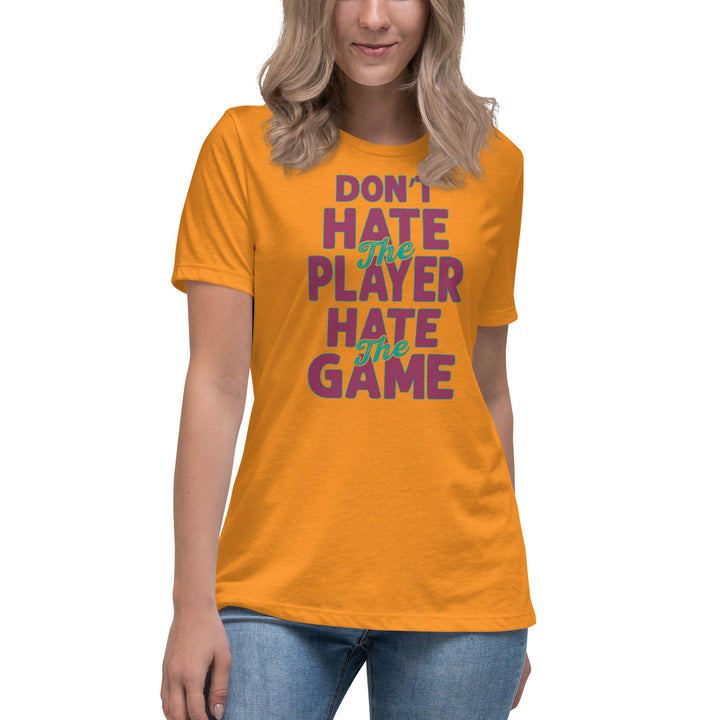 Don't Hate The Player Hate The Game Women's Relaxed T-Shirt