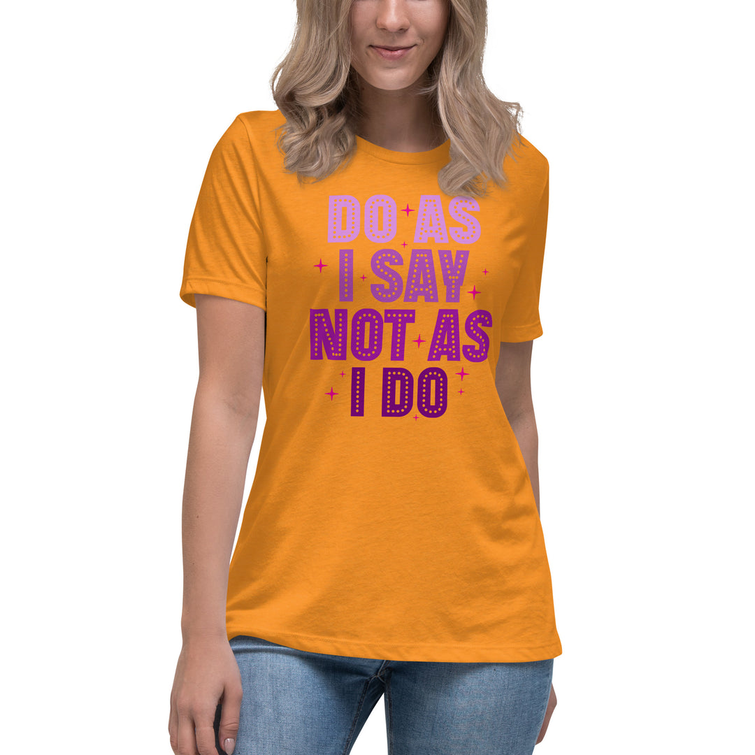 Do As I Say Not As I Do Women's Relaxed T-Shirt