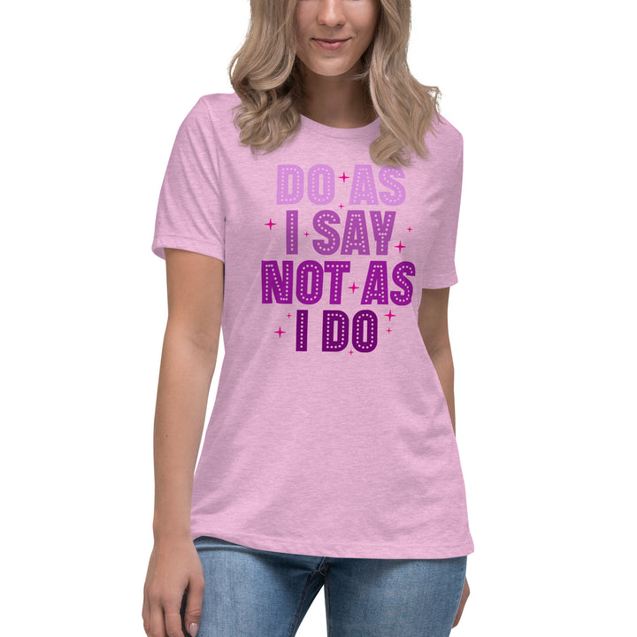 Do As I Say Not As I Do Women's Relaxed T-Shirt