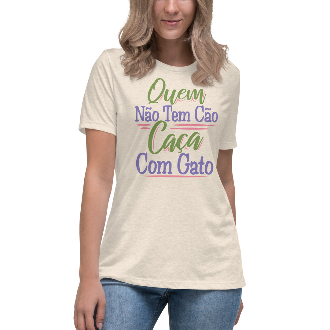 Quem não tem cão caça com gato  Women's Relaxed T-Shirt