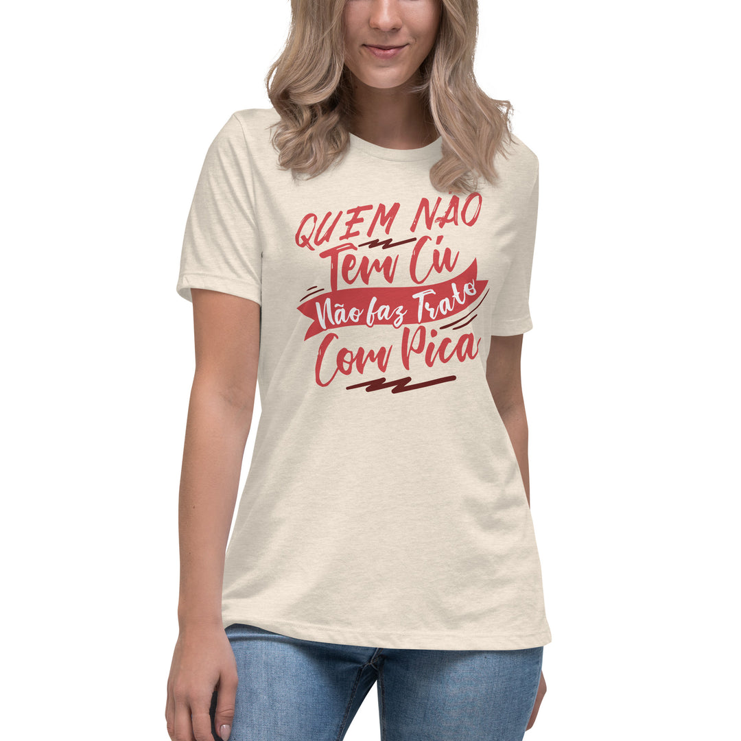 Quem não tem Cu não faz trato com pica Women's Relaxed T-Shirt