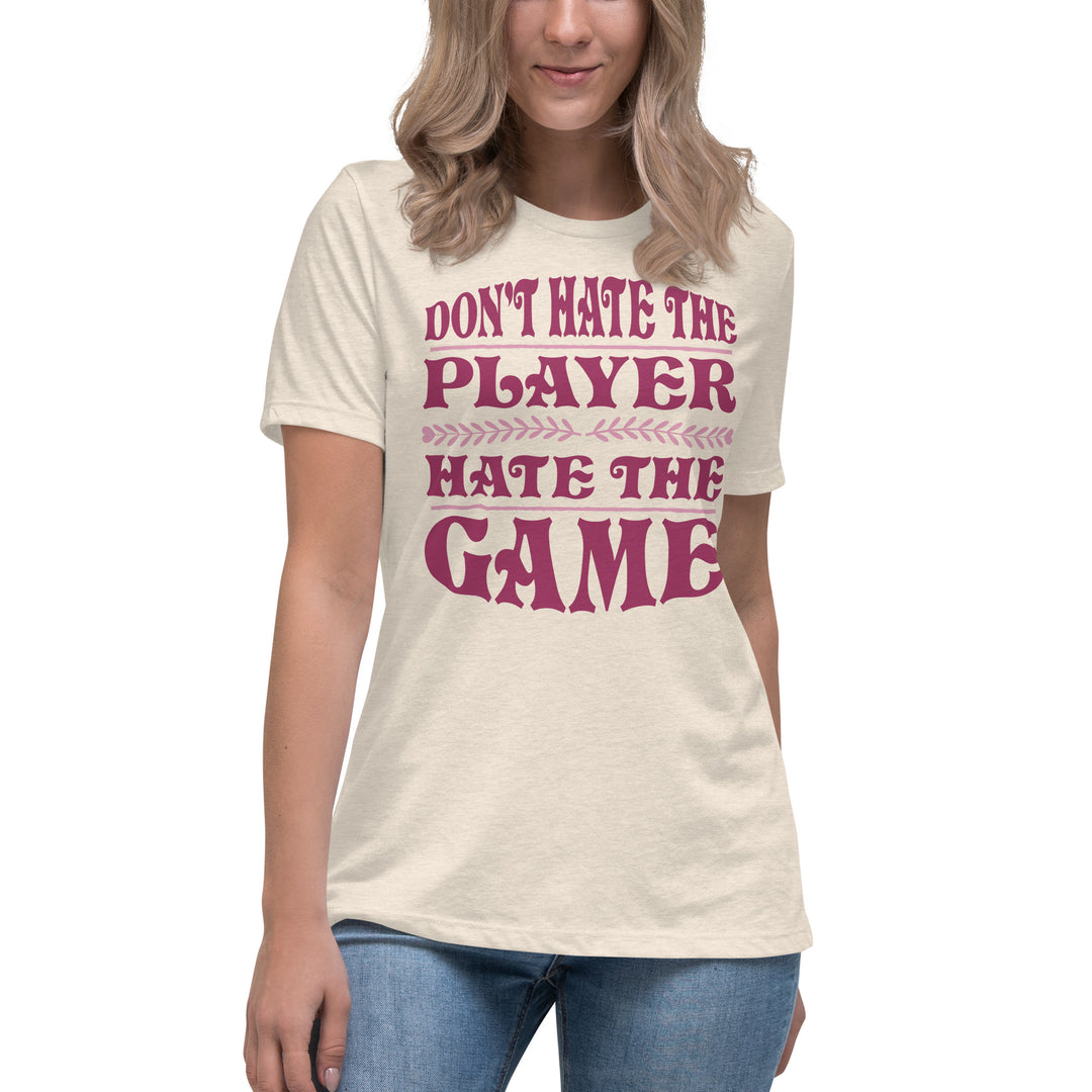 Don't Hate The Player Hate The Game Women's Relaxed T-Shirt