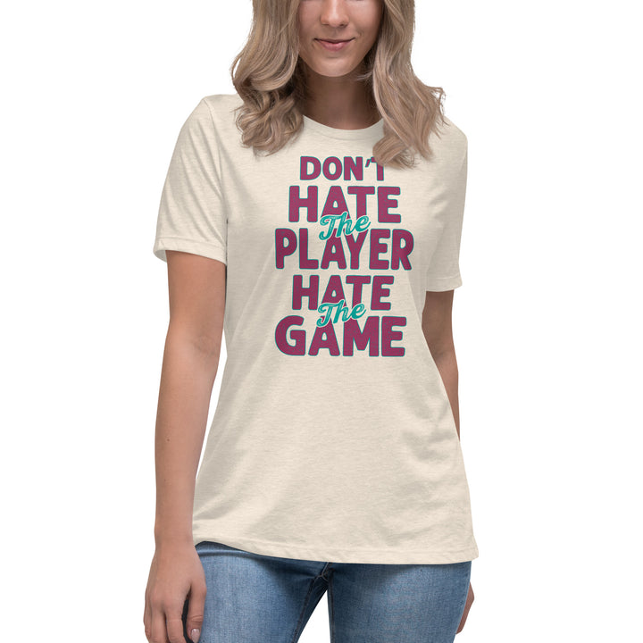 Don't Hate The Player Hate The Game Women's Relaxed T-Shirt