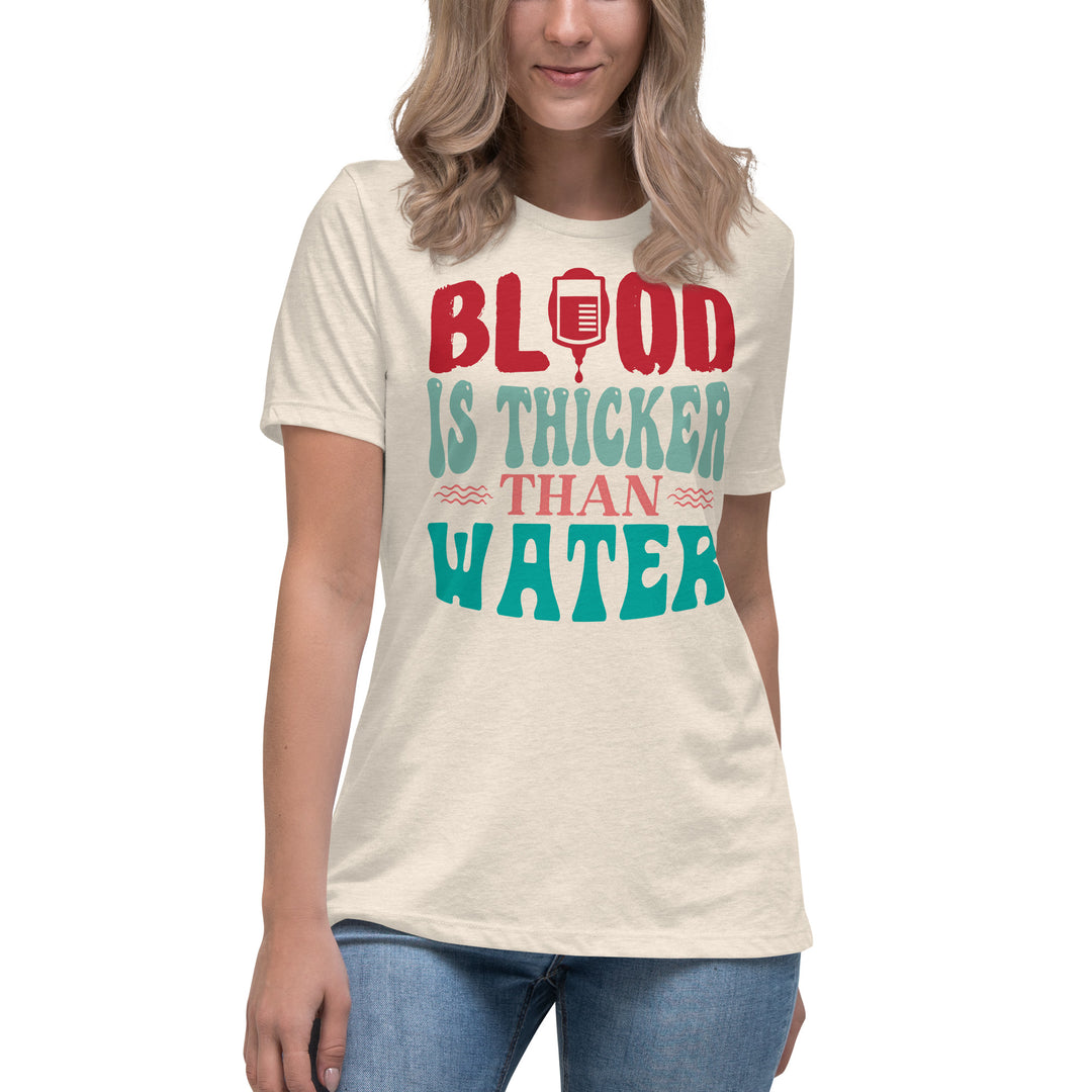 Blood Is Thicker Than Water Women's Relaxed T-Shirt