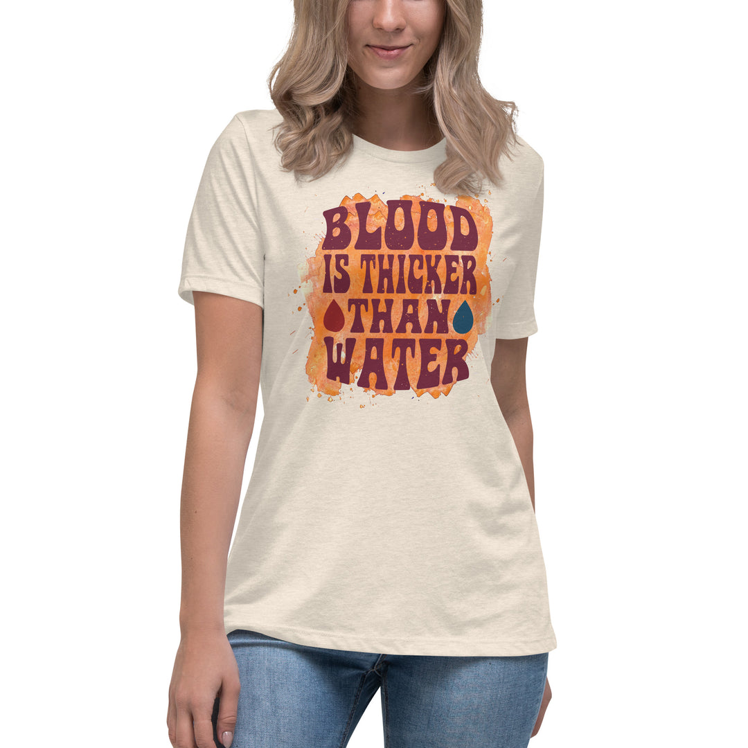 Blood Is Thicker Than Water Women's Relaxed T-Shirt