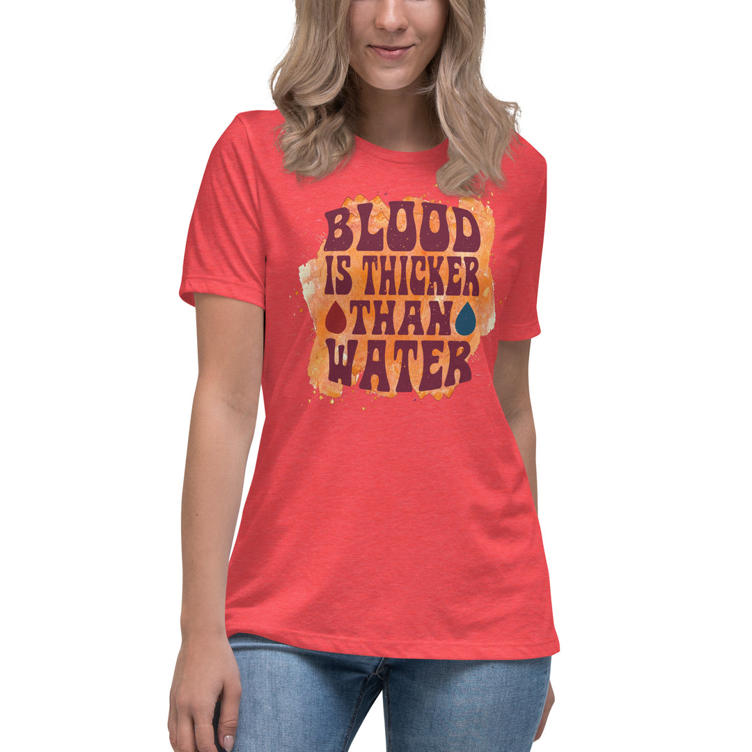 Blood Is Thicker Than Water Women's Relaxed T-Shirt