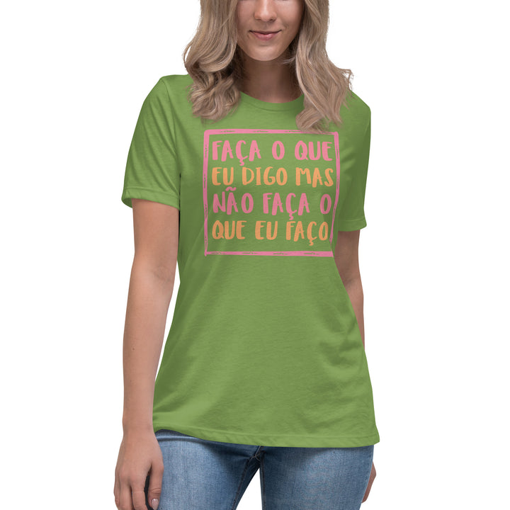 Faça o que eu digo mas não faça o que eu faço Women's Relaxed T-Shirt