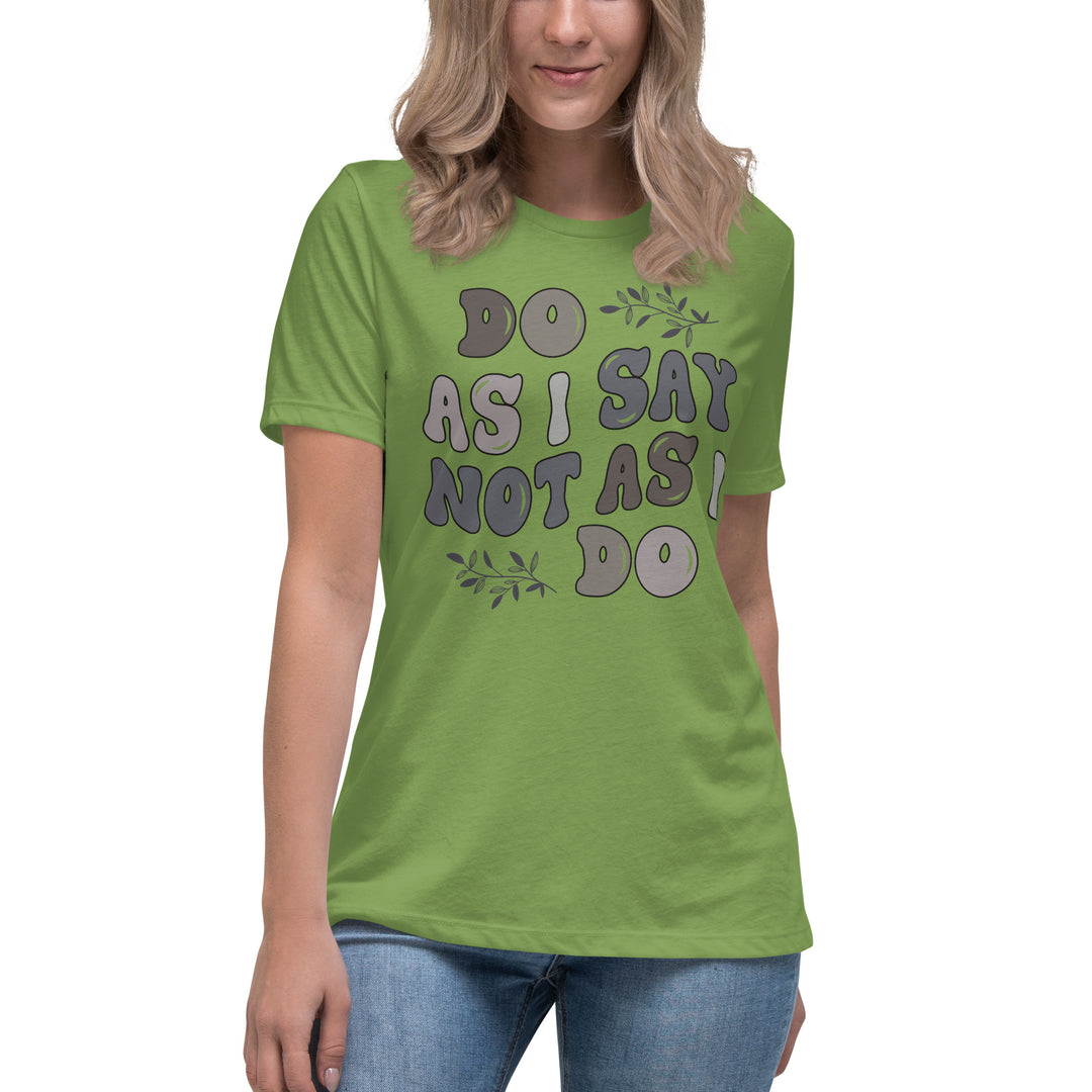 Do As I Say Not As I Do Women's Relaxed T-Shirt