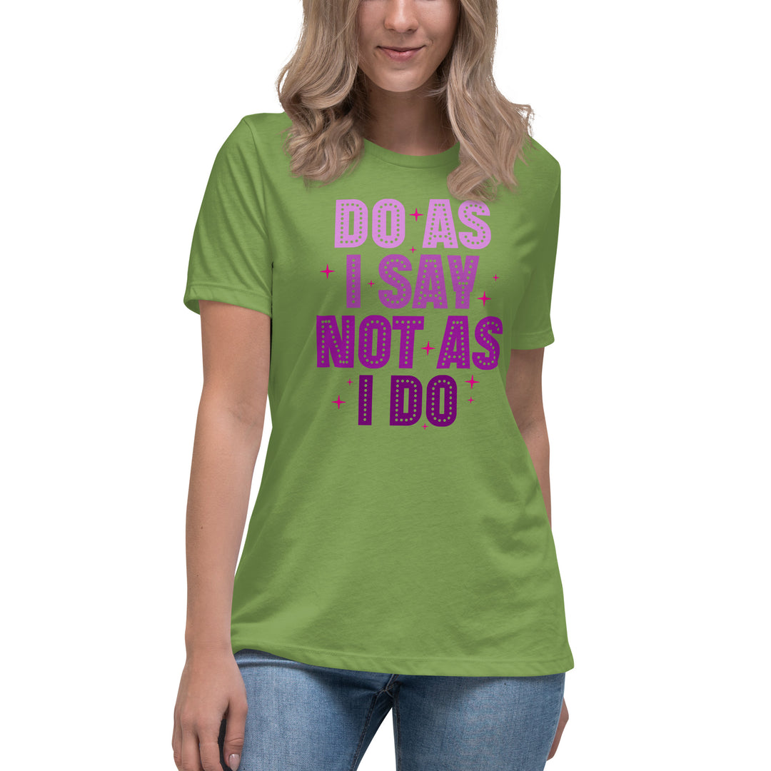 Do As I Say Not As I Do Women's Relaxed T-Shirt