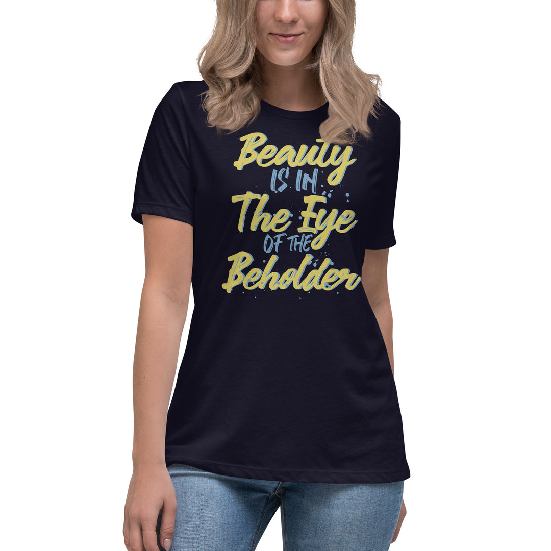 Beauty Is In The Eye Of The Beholder Women's Relaxed T-Shirt