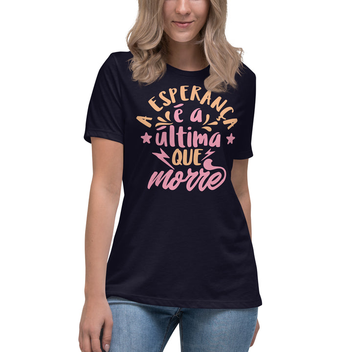 A esperança é a última que morre Women's Relaxed T-Shirt