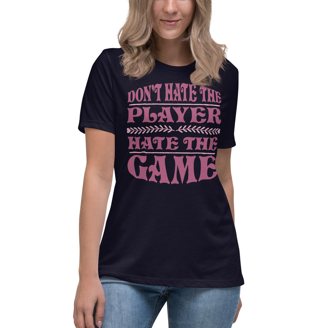 Don't Hate The Player Hate The Game Women's Relaxed T-Shirt