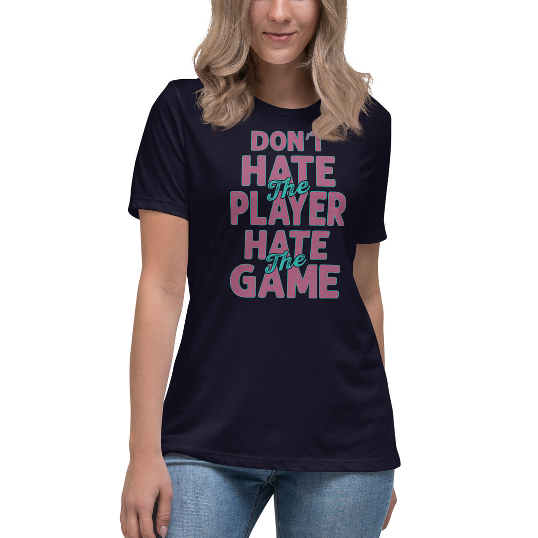 Don't Hate The Player Hate The Game Women's Relaxed T-Shirt