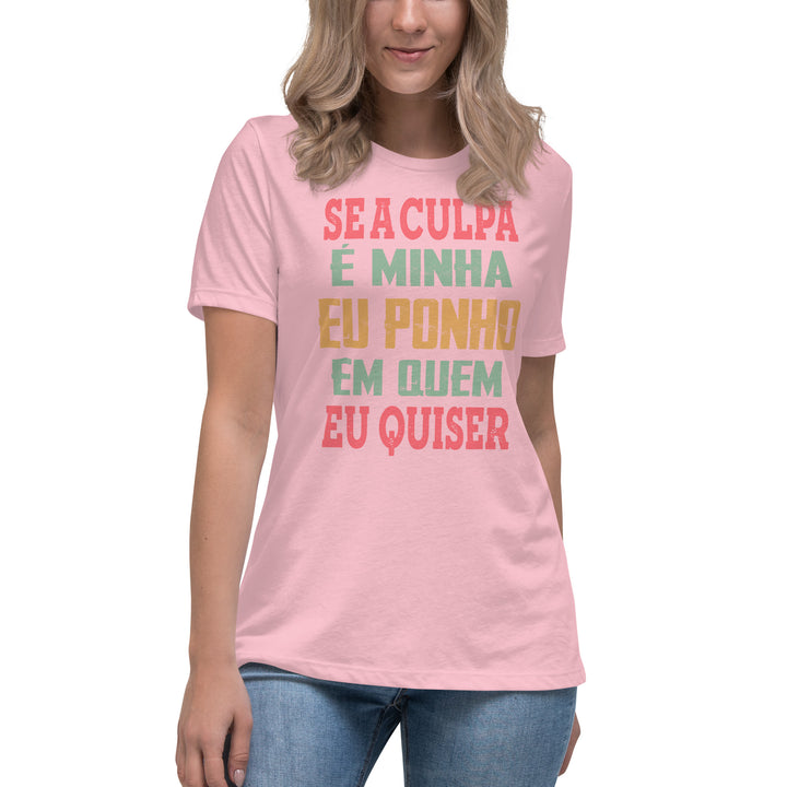 Se a culpa é minha eu ponho em quem eu quiser Women's Relaxed T-Shirt