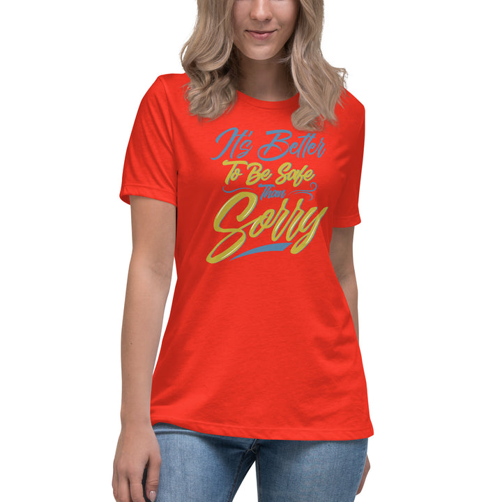 It's Better to Be Safe Than Sorry Women's Relaxed T-Shirt