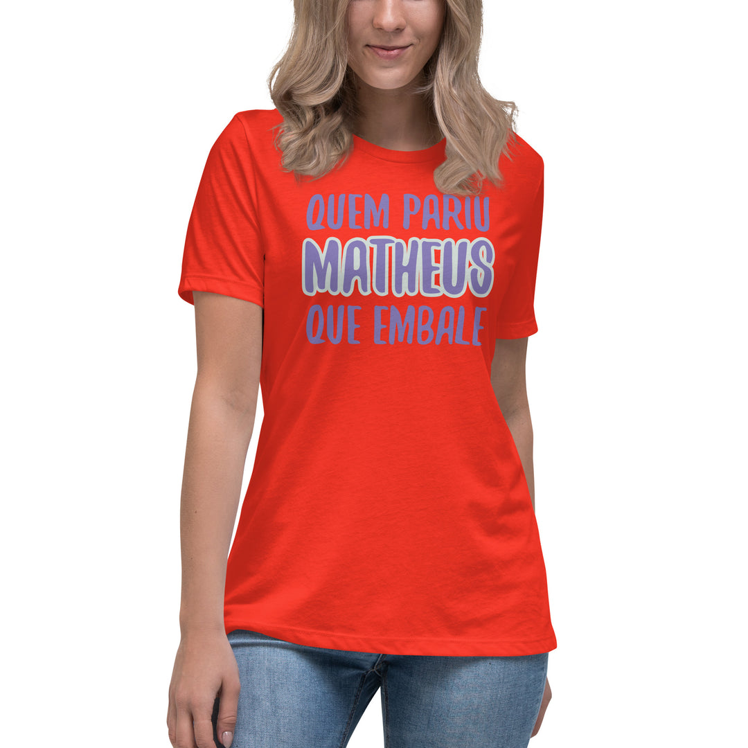 Quem pariu mattheus que embale Women's Relaxed T-Shirt