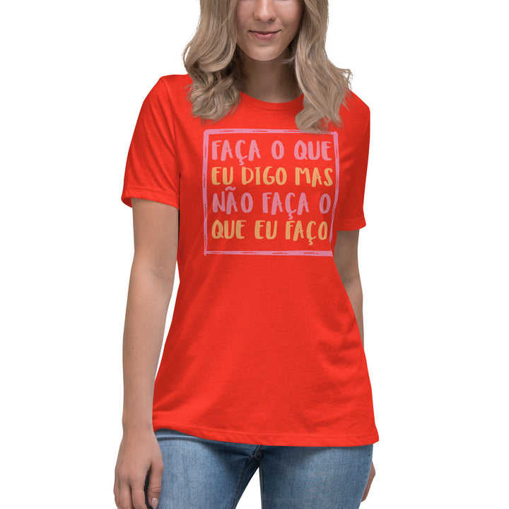 Faça o que eu digo mas não faça o que eu faço Women's Relaxed T-Shirt