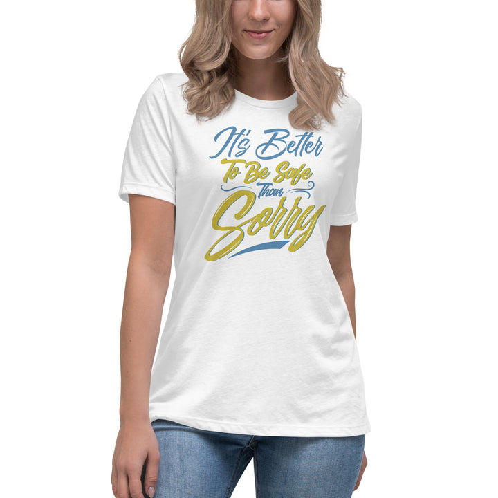 It's Better to Be Safe Than Sorry Women's Relaxed T-Shirt