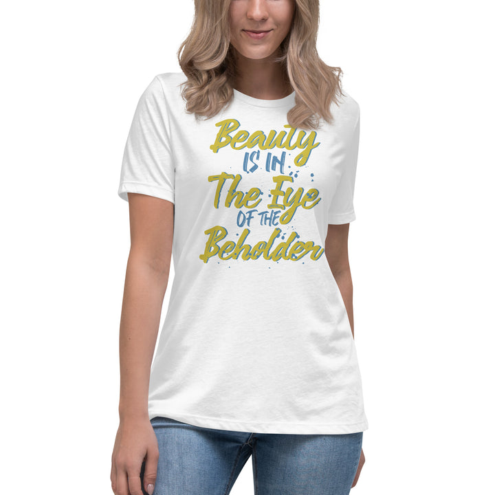 Beauty Is In The Eye Of The Beholder Women's Relaxed T-Shirt