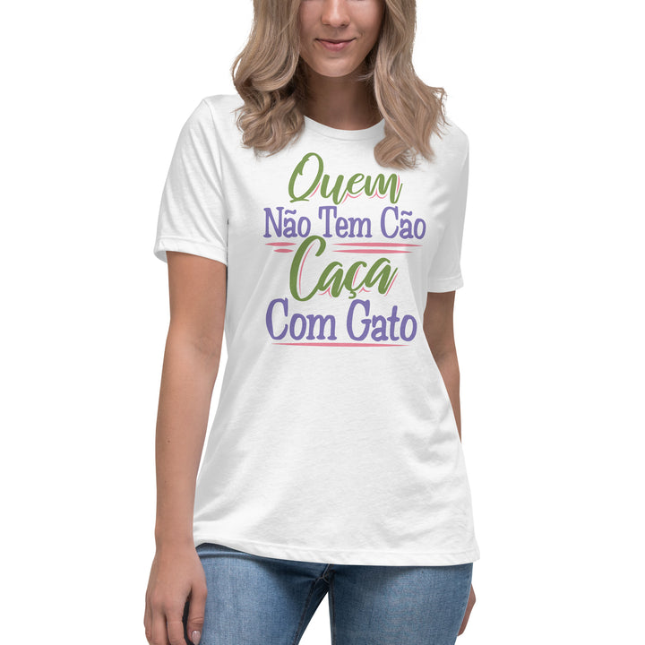 Quem não tem cão caça com gato  Women's Relaxed T-Shirt