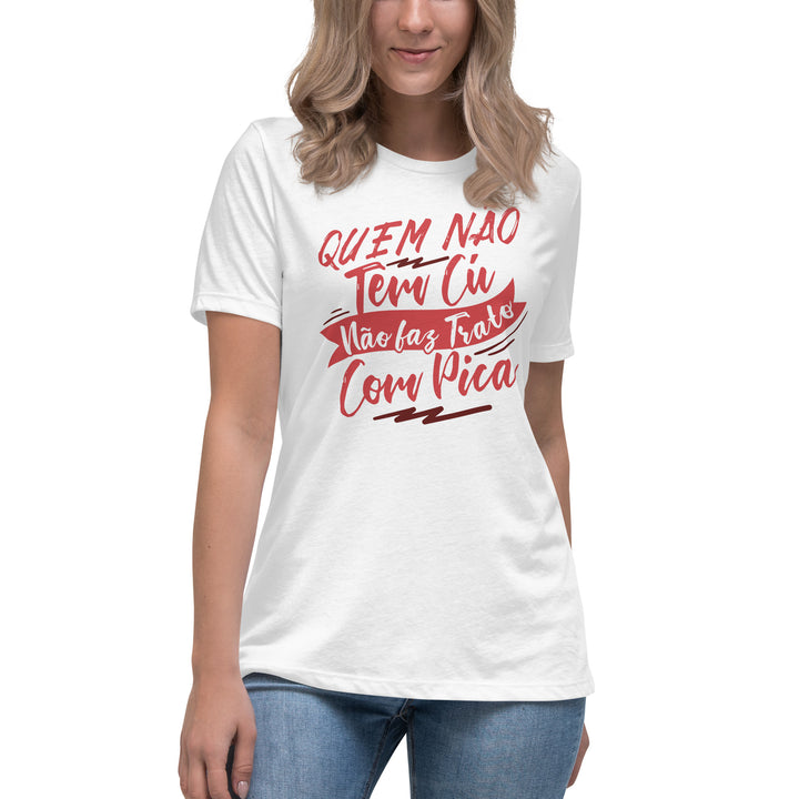 Quem não tem Cu não faz trato com pica Women's Relaxed T-Shirt