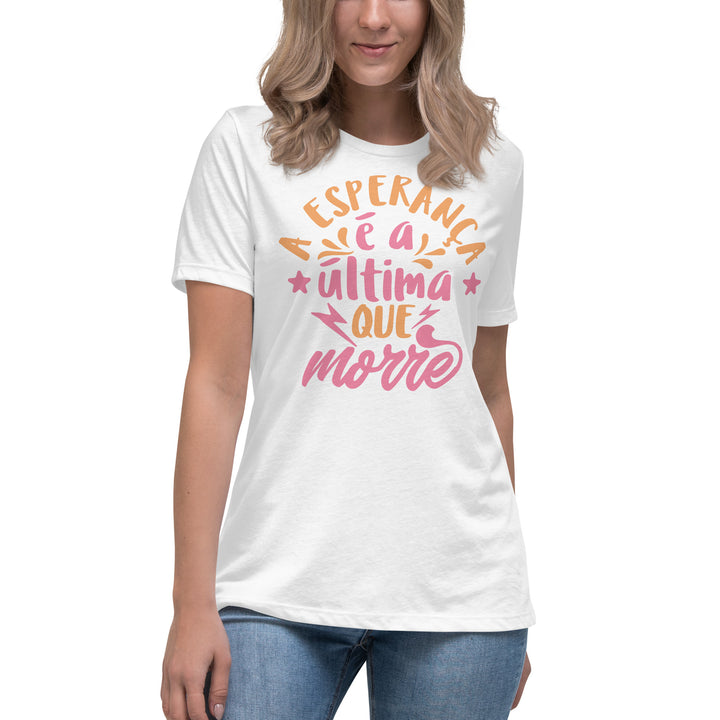 A esperança é a última que morre Women's Relaxed T-Shirt