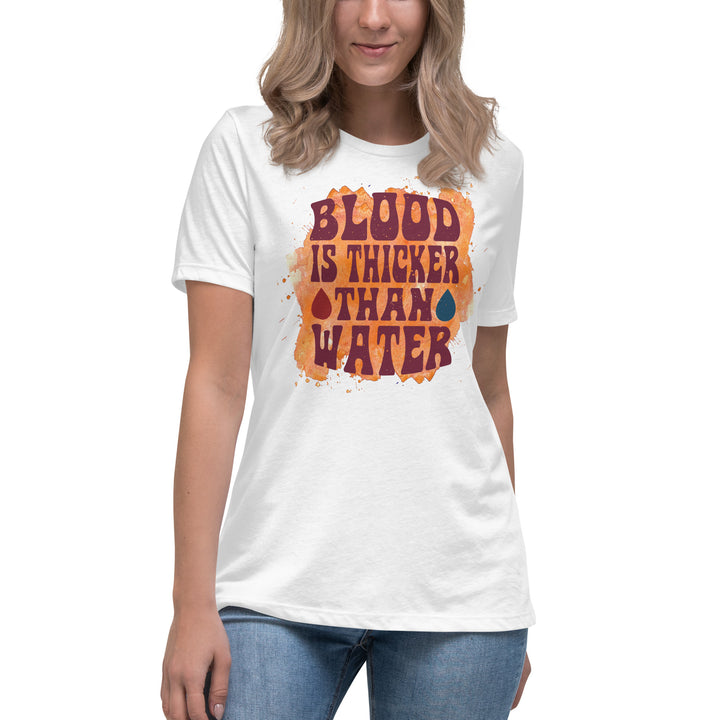 Blood Is Thicker Than Water Women's Relaxed T-Shirt