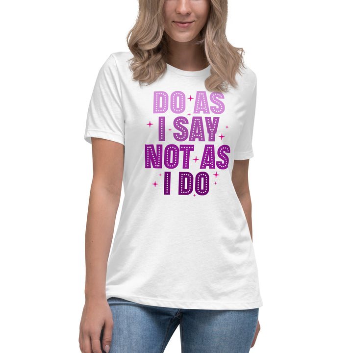 Do As I Say Not As I Do Women's Relaxed T-Shirt